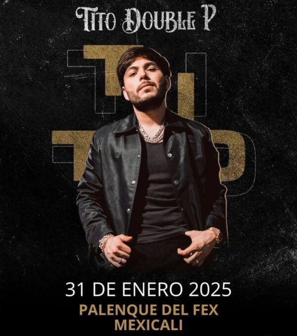 🚨ULTIMOS BOLETOS🚨 TITO DOUBLE P Palenque del Fex MEXICALI, 31 de Enero 2025