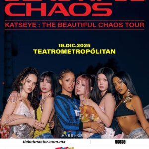 KATSEYE  THE BEAUTIFUL CHAOS TOUR  Martes 16 de Diciembre del 2025  Teatro Metropólitan  CDMX  México
