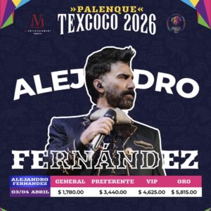 ALEJANDRO FERNÁNDEZ PALENQUE TEXCOCO 4 ABRIL 2026 BOLETOS