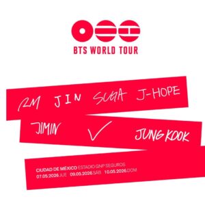 BTS  WORLD TOUR de 10 Mayo del 2026  Estadio GNP Seguros  CDMX  México